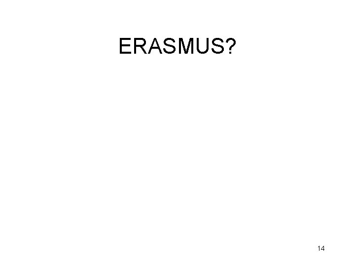 ERASMUS? 14 