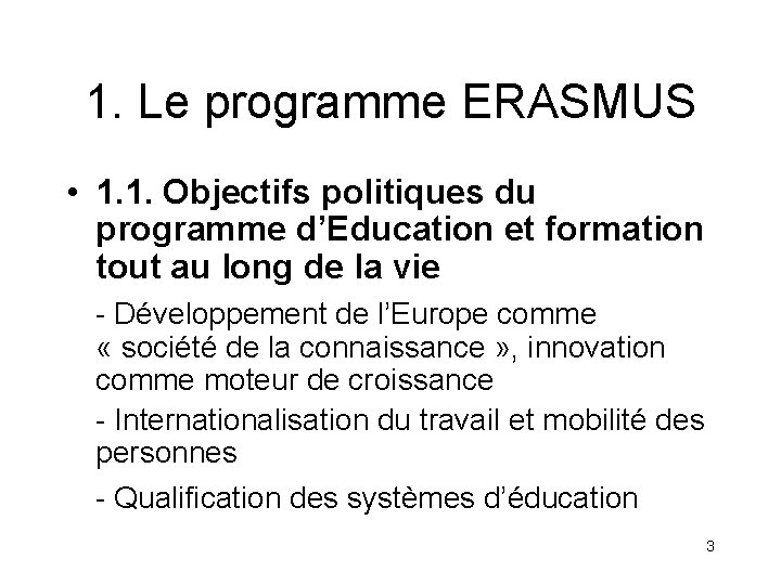 1. Le programme ERASMUS • 1. 1. Objectifs politiques du programme d’Education et formation