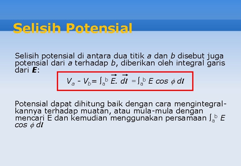 Selisih Potensial Selisih potensial di antara dua titik a dan b disebut juga potensial