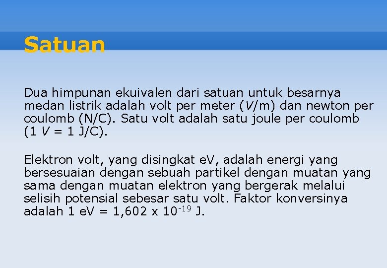 Satuan Dua himpunan ekuivalen dari satuan untuk besarnya medan listrik adalah volt per meter