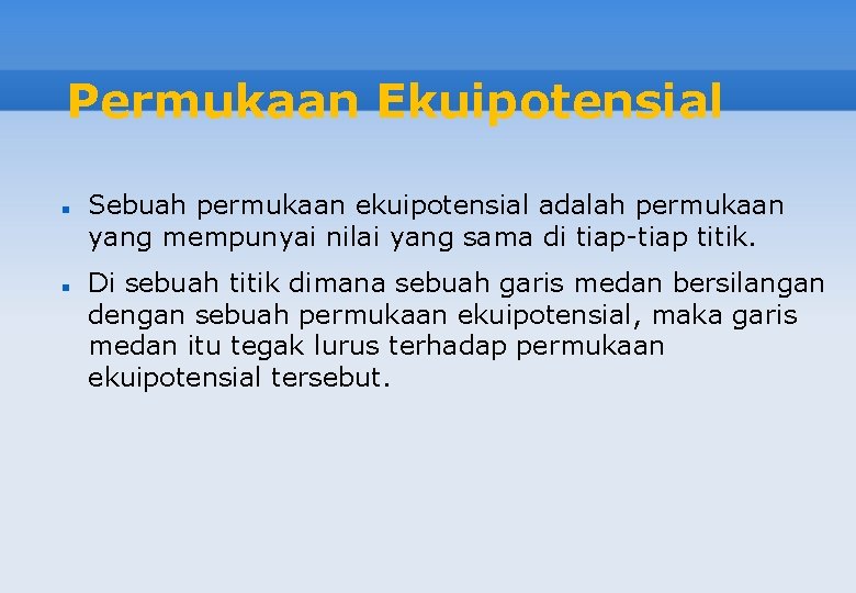 Permukaan Ekuipotensial Sebuah permukaan ekuipotensial adalah permukaan yang mempunyai nilai yang sama di tiap-tiap