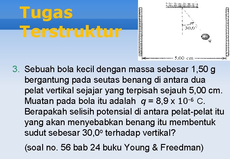 Tugas Terstruktur 3. Sebuah bola kecil dengan massa sebesar 1, 50 g bergantung pada