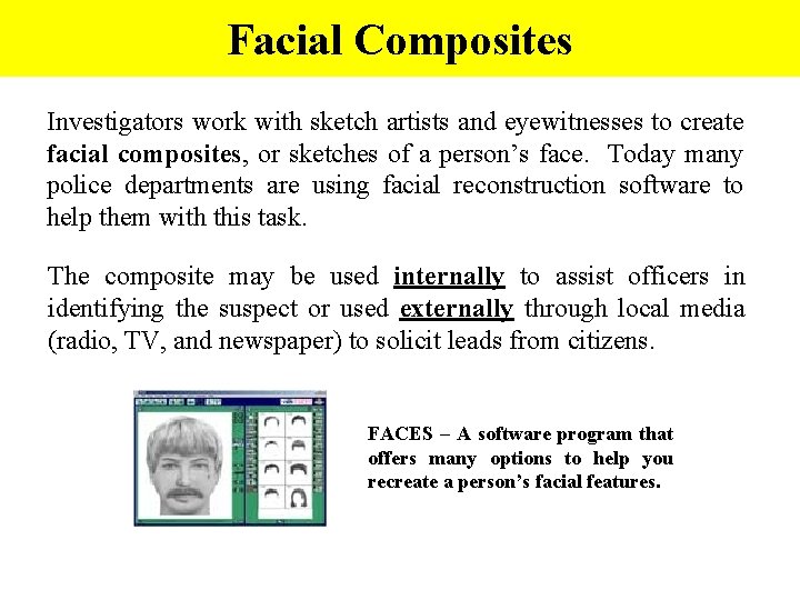 Facial Composites Investigators work with sketch artists and eyewitnesses to create facial composites, or