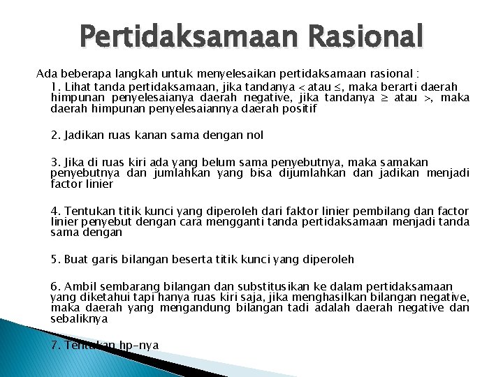 Pertidaksamaan Rasional Ada beberapa langkah untuk menyelesaikan pertidaksamaan rasional : 1. Lihat tanda pertidaksamaan,