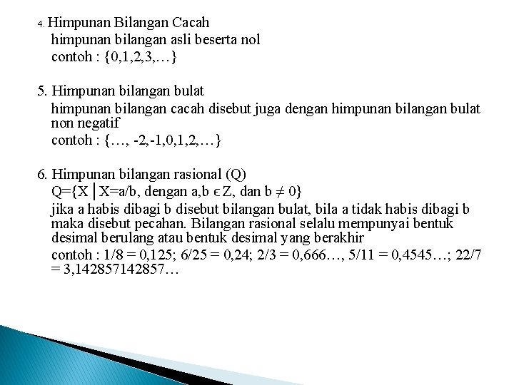 4. Himpunan Bilangan Cacah himpunan bilangan asli beserta nol contoh : {0, 1, 2,