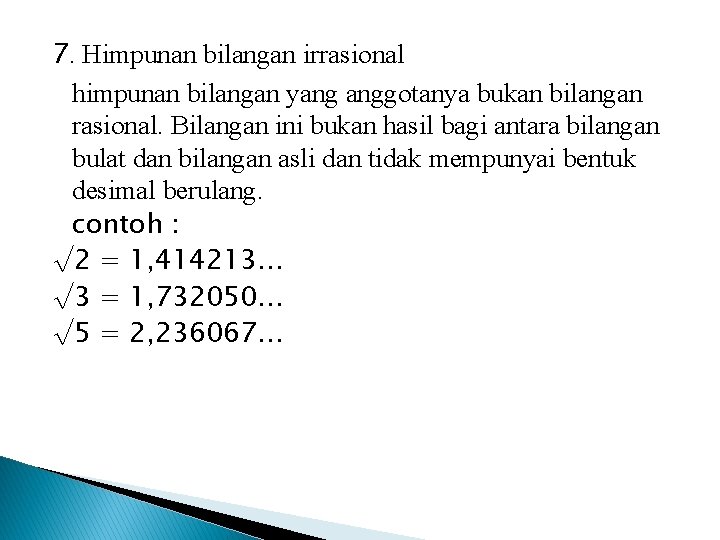 7. Himpunan bilangan irrasional himpunan bilangan yang anggotanya bukan bilangan rasional. Bilangan ini bukan