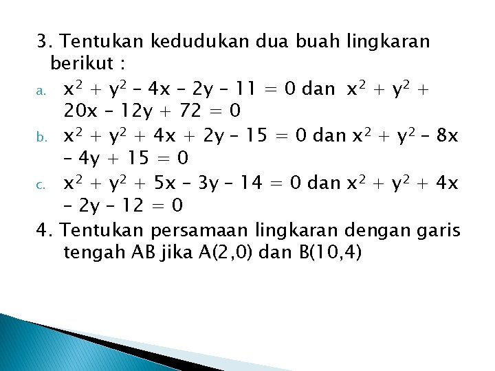 3. Tentukan kedudukan dua buah lingkaran berikut : a. x 2 + y 2