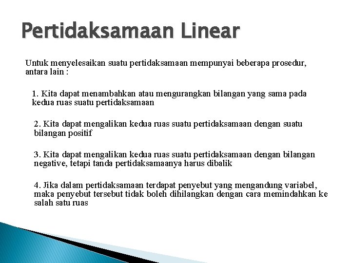 Pertidaksamaan Linear Untuk menyelesaikan suatu pertidaksamaan mempunyai beberapa prosedur, antara lain : 1. Kita