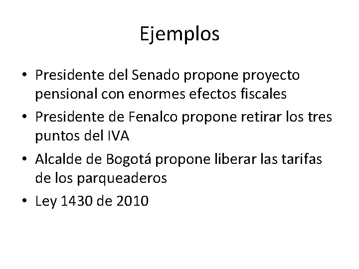 Ejemplos • Presidente del Senado propone proyecto pensional con enormes efectos fiscales • Presidente