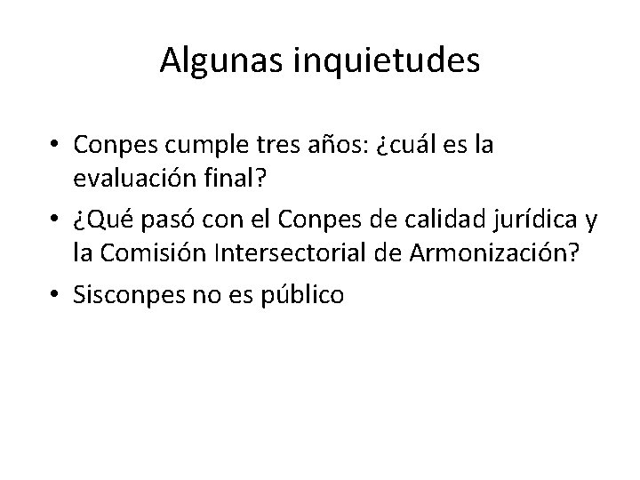 Algunas inquietudes • Conpes cumple tres años: ¿cuál es la evaluación final? • ¿Qué