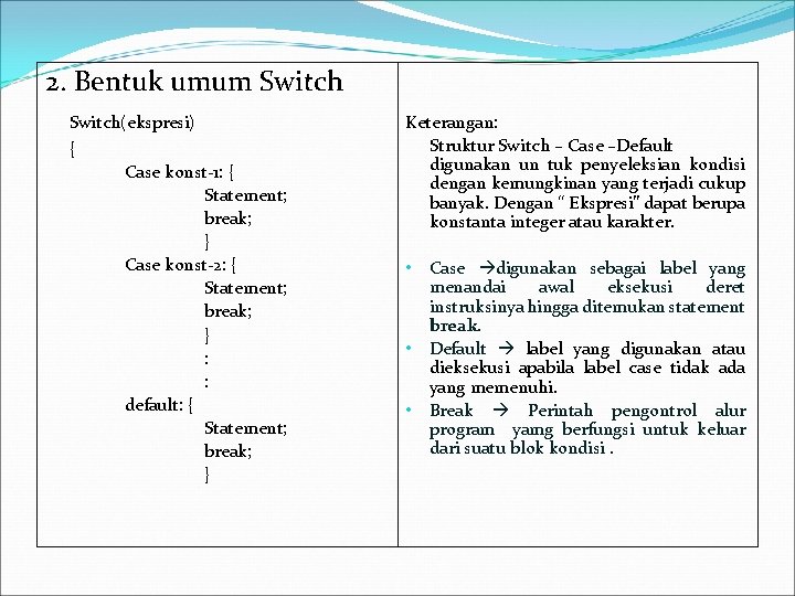 2. Bentuk umum Switch(ekspresi) { Case konst-1: { Statement; break; } Case konst-2: {