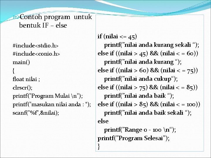  Contoh program untuk bentuk IF – else #include<stdio. h> #include<conio. h> main() {