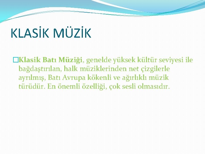 KLASİK MÜZİK �Klasik Batı Müziği, genelde yüksek kültür seviyesi ile bağdaştırılan, halk müziklerinden net