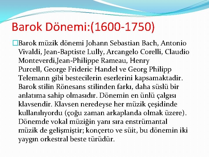 Barok Dönemi: (1600 -1750) �Barok müzik dönemi Johann Sebastian Bach, Antonio Vivaldi, Jean-Baptiste Lully,