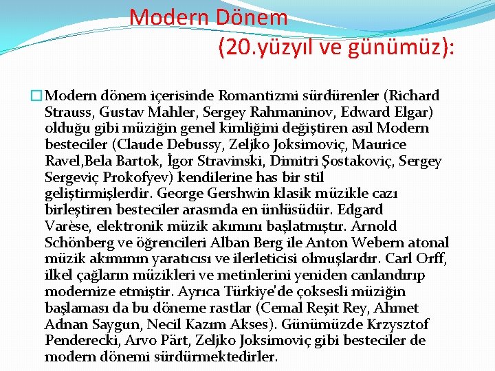 Modern Dönem (20. yüzyıl ve günümüz): �Modern dönem içerisinde Romantizmi sürdürenler (Richard Strauss, Gustav