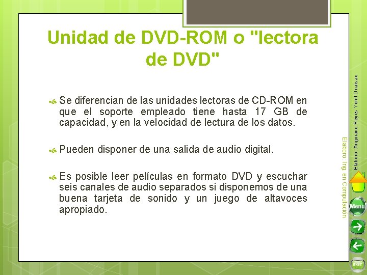 Se diferencian de las unidades lectoras de CD-ROM en que el soporte empleado tiene