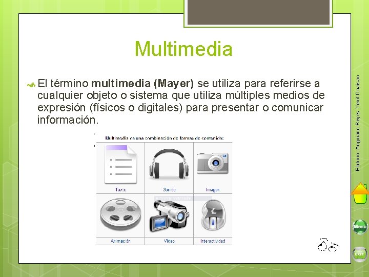  El término multimedia (Mayer) se utiliza para referirse a cualquier objeto o sistema