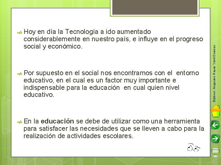 en día la Tecnología a ido aumentado considerablemente en nuestro país, e influye en