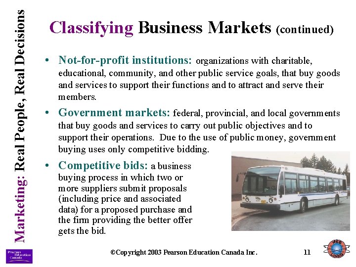 Marketing: Real People, Real Decisions Classifying Business Markets (continued) • Not-for-profit institutions: organizations with