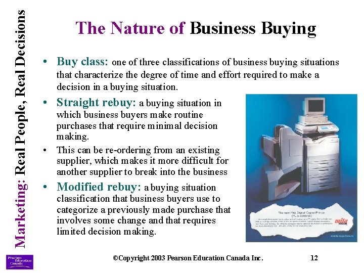 Marketing: Real People, Real Decisions The Nature of Business Buying • Buy class: one