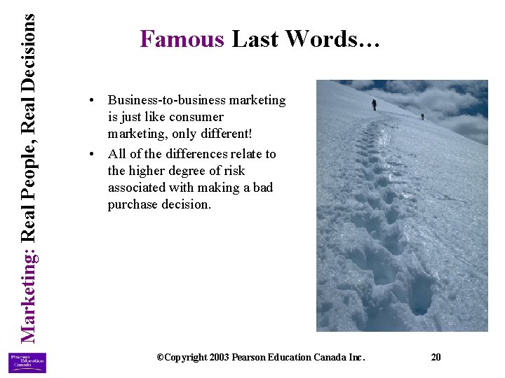 Marketing: Real People, Real Decisions Famous Last Words… • Business-to-business marketing is just like