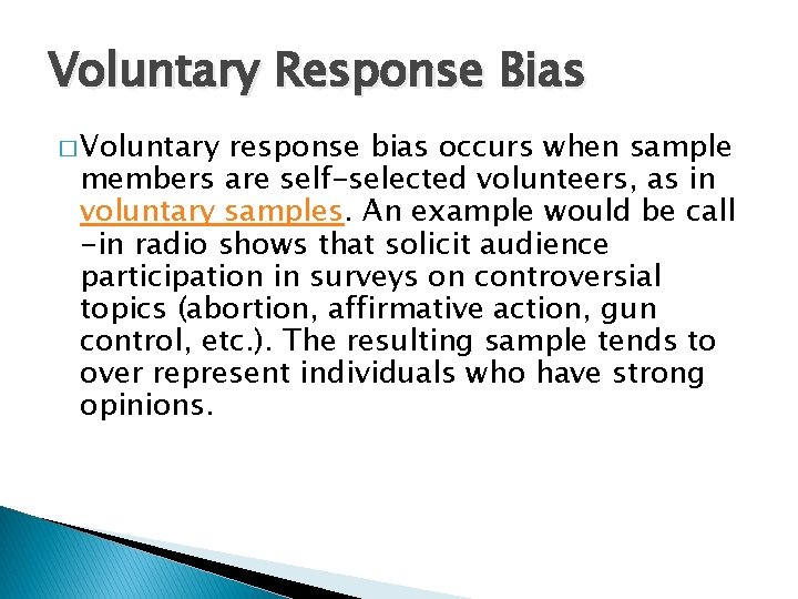 Voluntary Response Bias � Voluntary response bias occurs when sample members are self-selected volunteers,