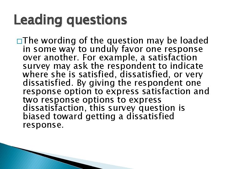 Leading questions � The wording of the question may be loaded in some way