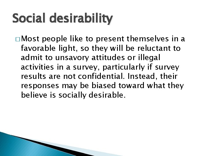 Social desirability � Most people like to present themselves in a favorable light, so