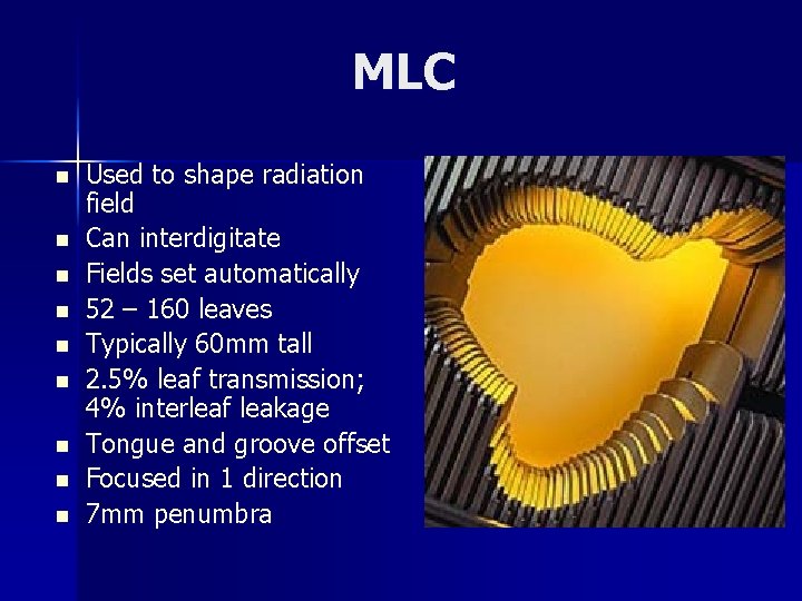 MLC n n n n n Used to shape radiation field Can interdigitate Fields
