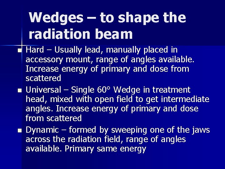 Wedges – to shape the radiation beam n n n Hard – Usually lead,