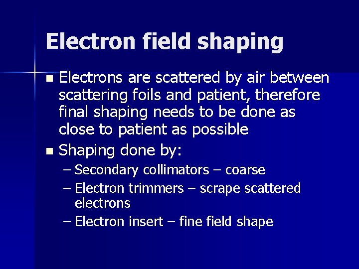 Electron field shaping Electrons are scattered by air between scattering foils and patient, therefore