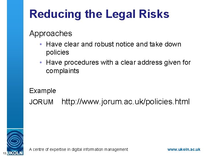 Reducing the Legal Risks Approaches • Have clear and robust notice and take down