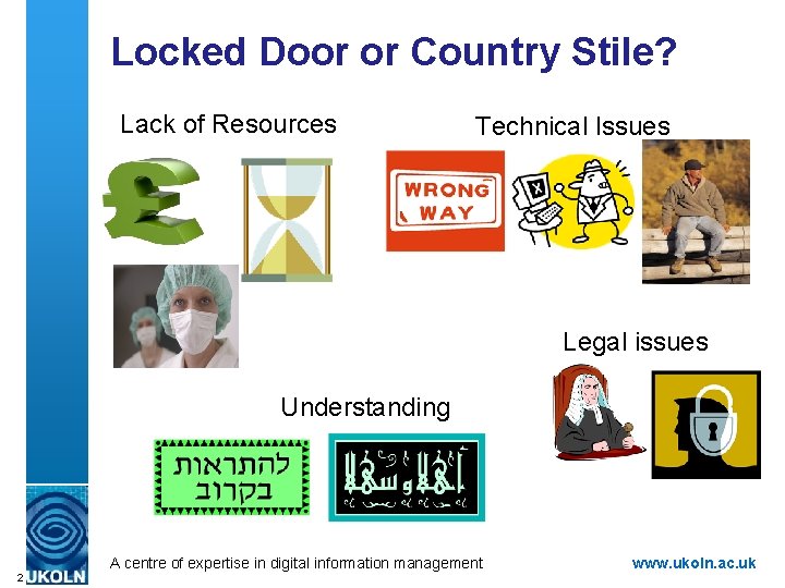Locked Door or Country Stile? Lack of Resources Technical Issues Legal issues Understanding A