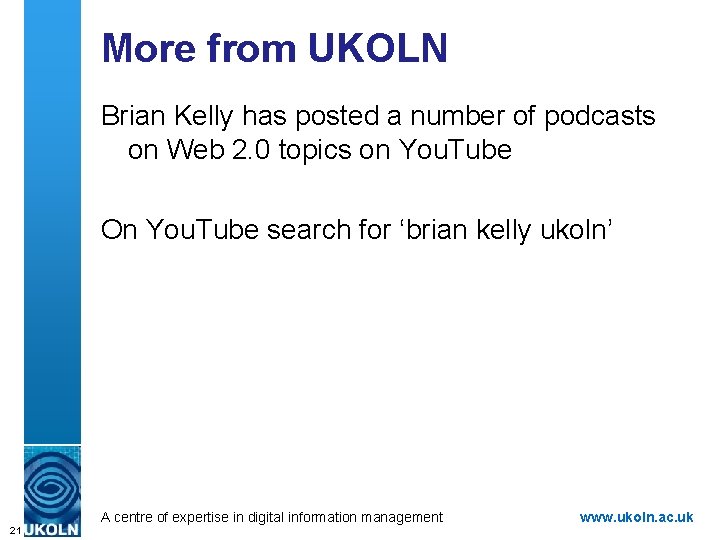 More from UKOLN Brian Kelly has posted a number of podcasts on Web 2.