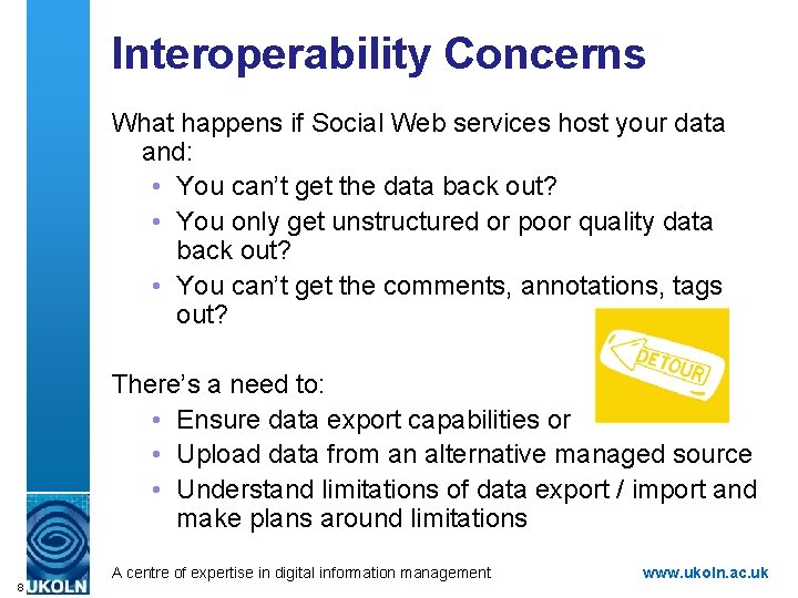 Interoperability Concerns What happens if Social Web services host your data and: • You