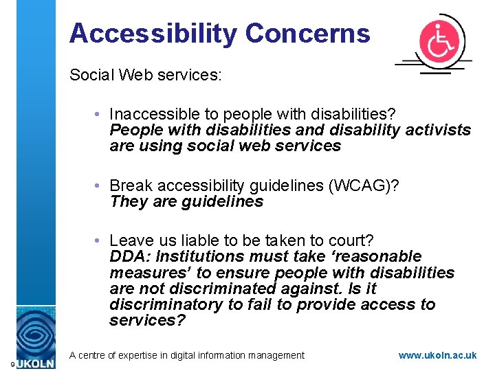 Accessibility Concerns Social Web services: • Inaccessible to people with disabilities? People with disabilities