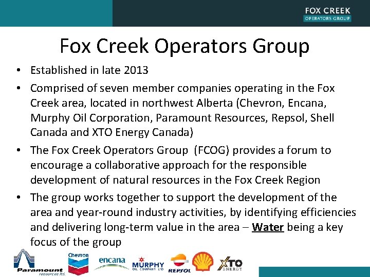 Fox Creek Operators Group • Established in late 2013 • Comprised of seven member