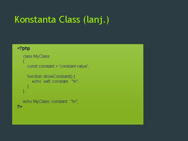 Konstanta Class (lanj. ) <? php class My. Class { constant = 'constant value';