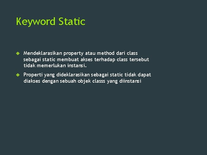 Keyword Static Mendeklarasikan property atau method dari class sebagai static membuat akses terhadap class