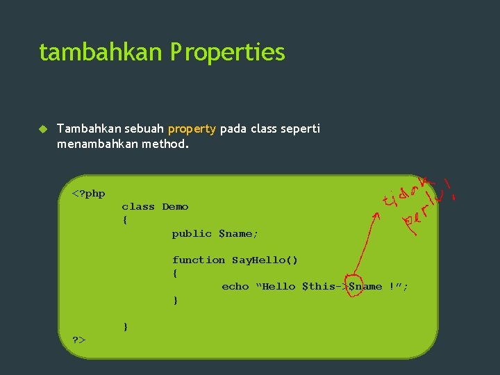 tambahkan Properties Tambahkan sebuah property pada class seperti menambahkan method. <? php class Demo