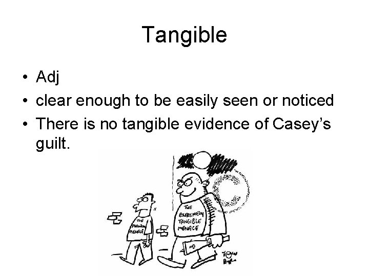 Tangible • Adj • clear enough to be easily seen or noticed • There