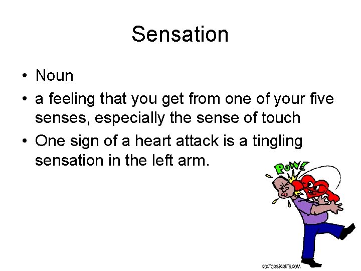 Sensation • Noun • a feeling that you get from one of your five