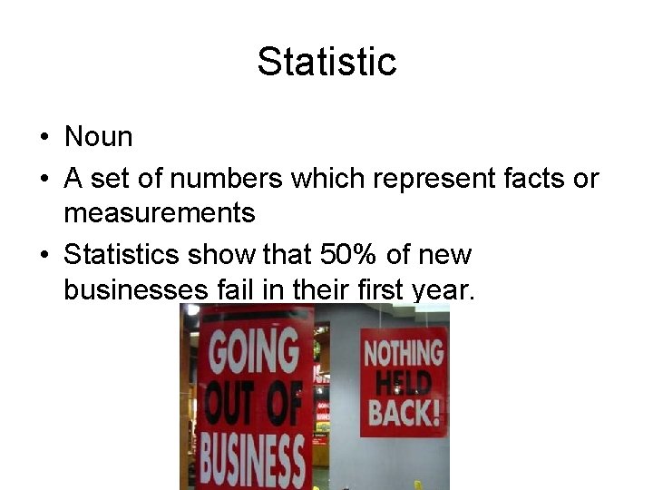 Statistic • Noun • A set of numbers which represent facts or measurements •