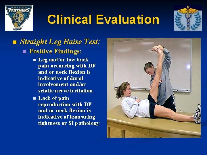 Clinical Evaluation n Straight Leg Raise Test: n Positive Findings: n n Leg and/or