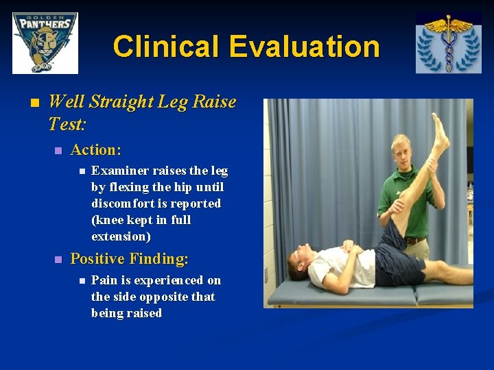 Clinical Evaluation n Well Straight Leg Raise Test: n Action: n n Examiner raises