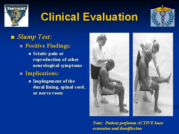 Clinical Evaluation n Slump Test: n Positive Findings: n n Sciatic pain or reproduction