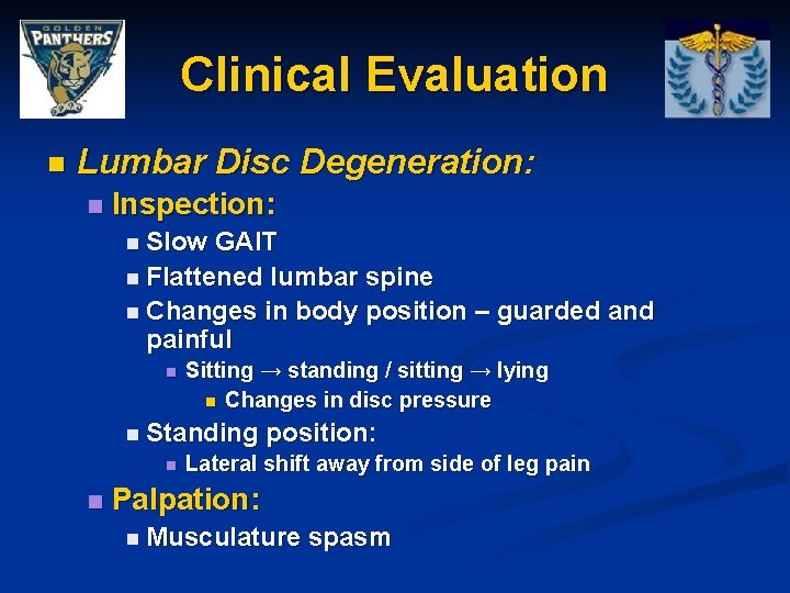 Clinical Evaluation n Lumbar Disc Degeneration: n Inspection: n Slow GAIT n Flattened lumbar