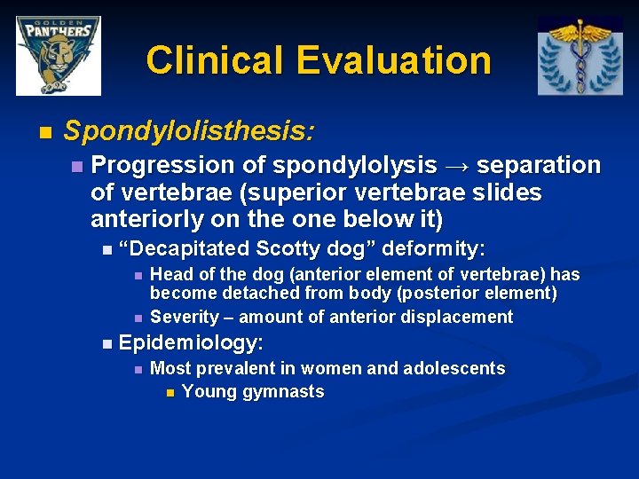 Clinical Evaluation n Spondylolisthesis: n Progression of spondylolysis → separation of vertebrae (superior vertebrae