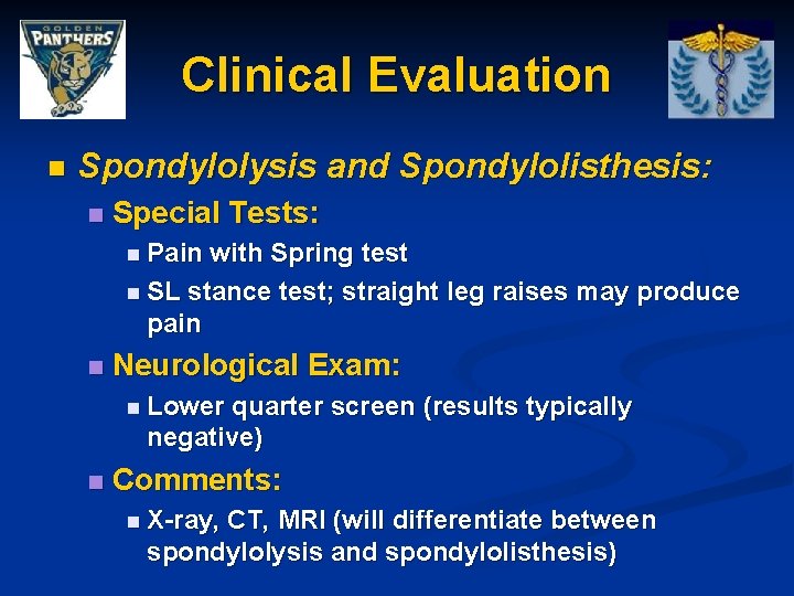 Clinical Evaluation n Spondylolysis and Spondylolisthesis: n Special Tests: n Pain with Spring test