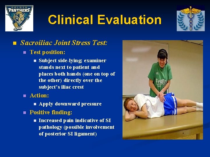 Clinical Evaluation n Sacroiliac Joint Stress Test: n Test position: n n Action: n